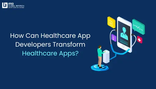 How Healthcare App Developers Can Transform Healthcare Apps | Expert Insights Healthcare App Developers Transforming Healthcare App