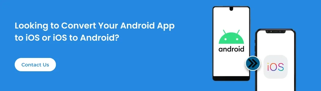 Looking to Convert Your Android App to iOS or iOS to Android?