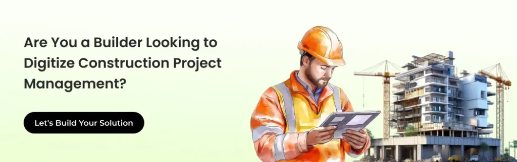 Are You a Builder Looking to Digitize Construction Project Management?