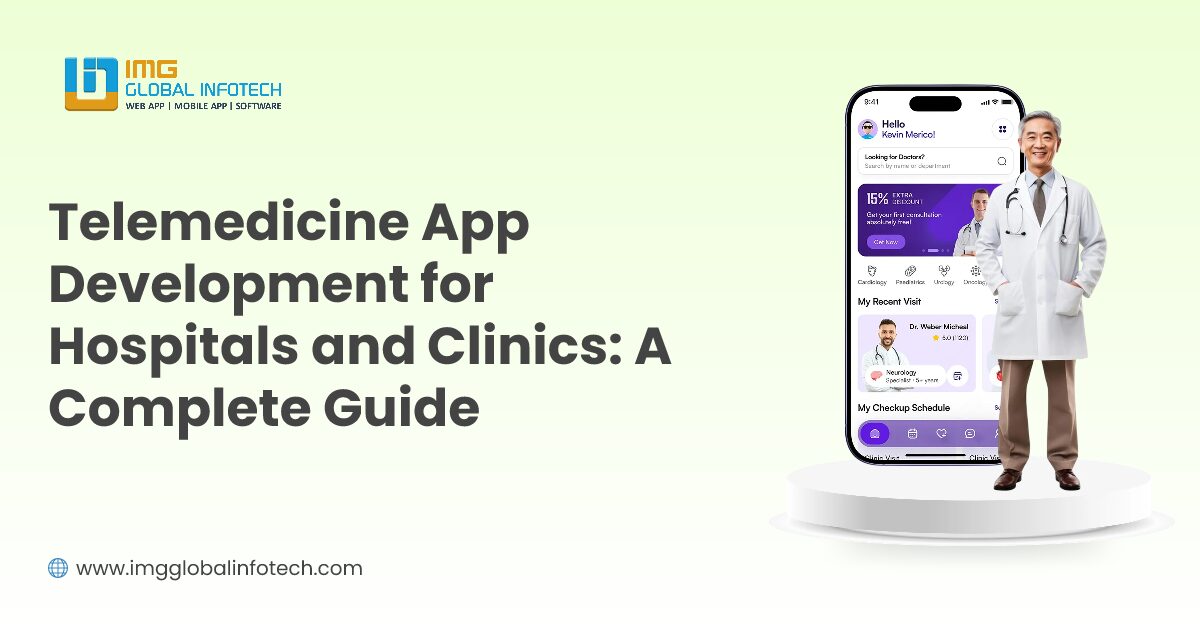 Telemedicine App Development for Hospitals and Clinics: A Complete Guide