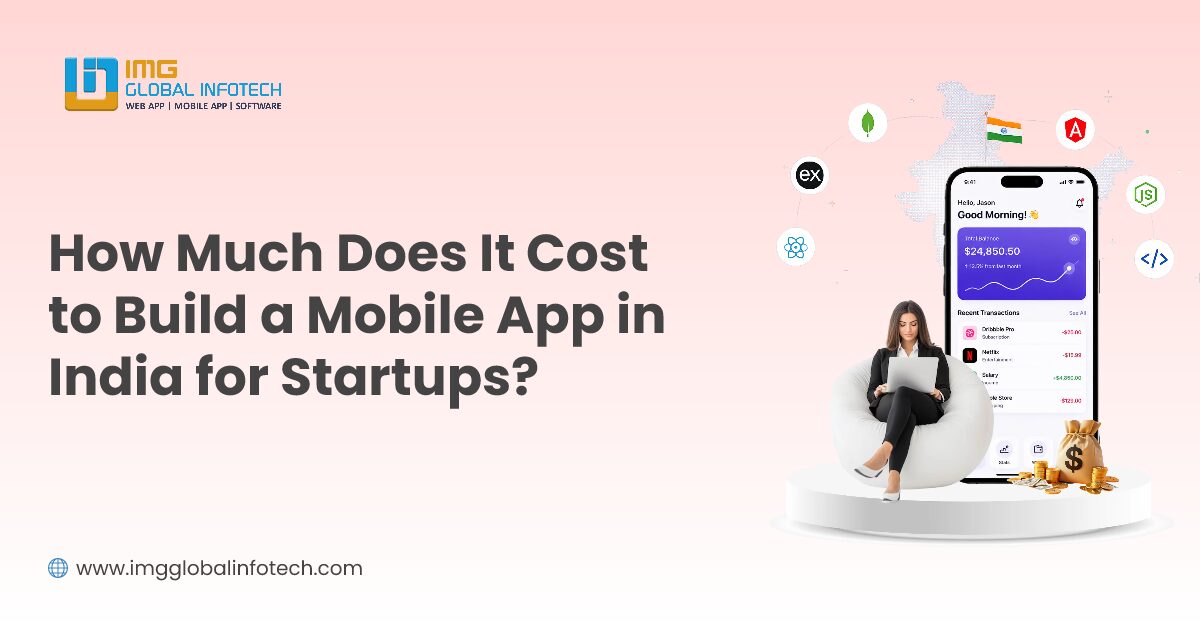 How Much Does It Cost to Build a Mobile App in India for Startups?